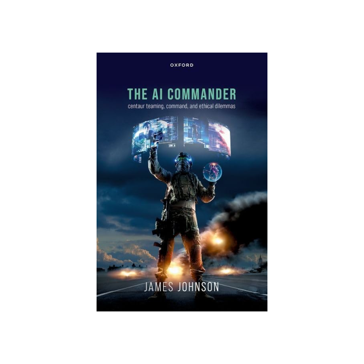 Couverture de « The AI Commander: Centaur Teaming, Command, and Ethical Dilemmas » de James Johnson